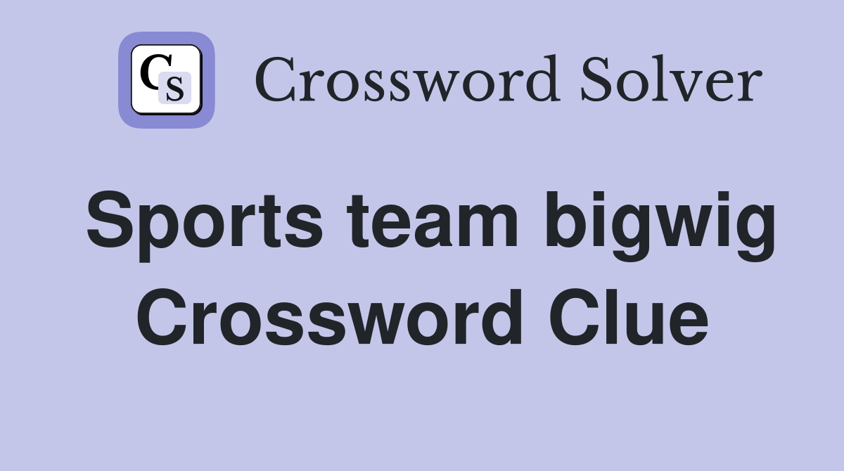 Sports team bigwig Crossword Clue Answers Crossword Solver